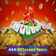 444 different fonts